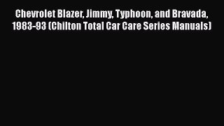 [Read Book] Chevrolet Blazer Jimmy Typhoon and Bravada 1983-93 (Chilton Total Car Care Series