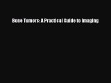 [Read Book] Bone Tumors: A Practical Guide to Imaging  EBook