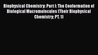 [Read Book] Biophysical Chemistry: Part I: The Conformation of Biological Macromolecules (Their