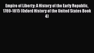 [Read book] Empire of Liberty: A History of the Early Republic 1789-1815 (Oxford History of