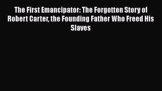 [Read book] The First Emancipator: The Forgotten Story of Robert Carter the Founding Father