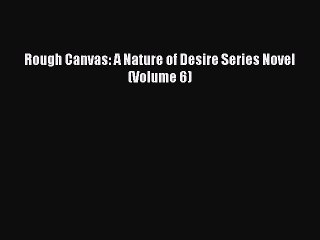Download Rough Canvas: A Nature of Desire Series Novel (Volume 6) Free Books