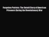 [Read book] Forgotten Patriots: The Untold Story of American Prisoners During the Revolutionary