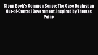 [Read book] Glenn Beck's Common Sense: The Case Against an Out-of-Control Government Inspired