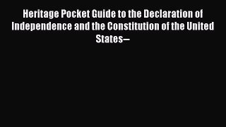 [Read book] Heritage Pocket Guide to the Declaration of Independence and the Constitution of