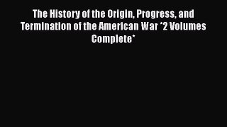 [Read book] The History of the Origin Progress and Termination of the American War *2 Volumes