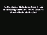 [Read Book] The Chemistry of Mind-Altering Drugs: History Pharmacology and Cultural Context