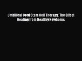 [Read Book] Umbilical Cord Stem Cell Therapy: The Gift of Healing from Healthy Newborns Free