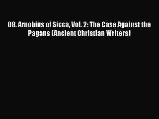 [PDF] 08. Arnobius of Sicca Vol. 2: The Case Against the Pagans (Ancient Christian Writers)