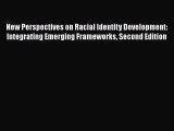 [Read book] New Perspectives on Racial Identity Development: Integrating Emerging Frameworks