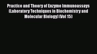 [Read Book] Practice and Theory of Enzyme Immunoassays (Laboratory Techniques in Biochemistry