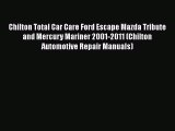 [Read Book] Chilton Total Car Care Ford Escape Mazda Tribute and Mercury Mariner 2001-2011