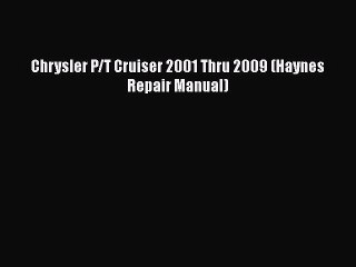 [Read Book] Chrysler P/T Cruiser 2001 Thru 2009 (Haynes Repair Manual)  EBook