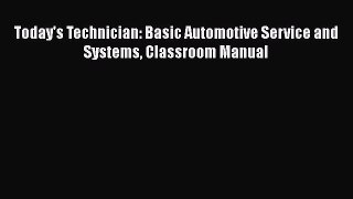 [Read Book] Today's Technician: Basic Automotive Service and Systems Classroom Manual  Read