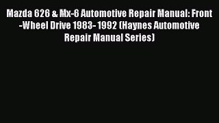 [Read Book] Mazda 626 & Mx-6 Automotive Repair Manual: Front-Wheel Drive 1983- 1992 (Haynes
