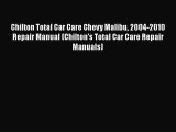 [Read Book] Chilton Total Car Care Chevy Malibu 2004-2010 Repair Manual (Chilton's Total Car