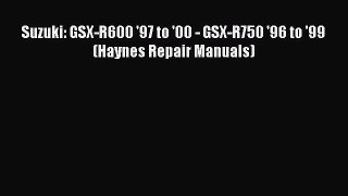 [Read Book] Suzuki: GSX-R600 '97 to '00 - GSX-R750 '96 to '99 (Haynes Repair Manuals)  Read