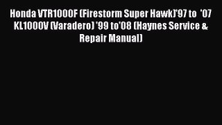 [Read Book] Honda VTR1000F (Firestorm Super Hawk)'97 to  '07 KL1000V (Varadero) '99 to'08 (Haynes