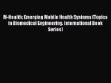 [Read Book] M-Health: Emerging Mobile Health Systems (Topics in Biomedical Engineering. International