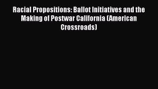 [Read book] Racial Propositions: Ballot Initiatives and the Making of Postwar California (American