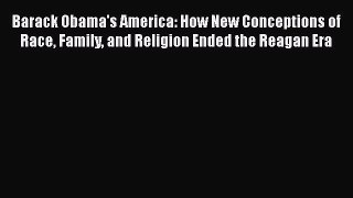 [Read book] Barack Obama's America: How New Conceptions of Race Family and Religion Ended the