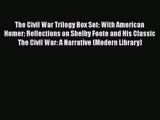 [Read book] The Civil War Trilogy Box Set: With American Homer: Reflections on Shelby Foote