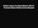 [Read Book] Chilton's Import Car Repair Manual 1993-97 - Perennial Edition (Chilton Service