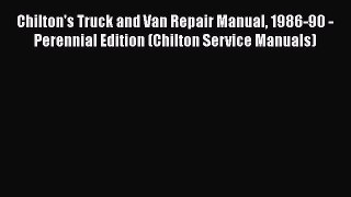 [Read Book] Chilton's Truck and Van Repair Manual 1986-90 - Perennial Edition (Chilton Service