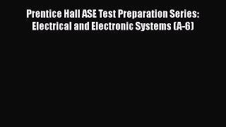 [Read Book] Prentice Hall ASE Test Preparation Series: Electrical and Electronic Systems (A-6)
