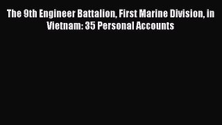 [Read book] The 9th Engineer Battalion First Marine Division in Vietnam: 35 Personal Accounts