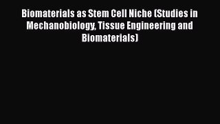 [Read Book] Biomaterials as Stem Cell Niche (Studies in Mechanobiology Tissue Engineering and