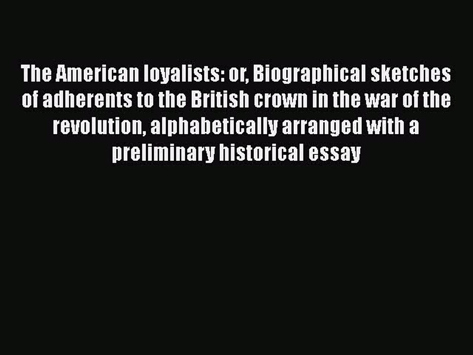 [Read book] The American loyalists: or Biographical sketches of adherents to the British crown