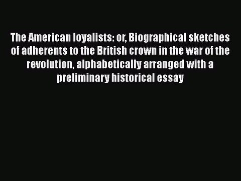 [Read book] The American loyalists: or Biographical sketches of adherents to the British crown