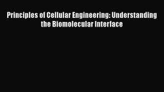 [Read Book] Principles of Cellular Engineering: Understanding the Biomolecular Interface  Read