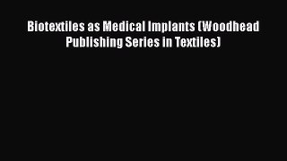 [Read Book] Biotextiles as Medical Implants (Woodhead Publishing Series in Textiles)  Read