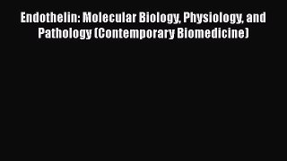 [Read Book] Endothelin: Molecular Biology Physiology and Pathology (Contemporary Biomedicine)