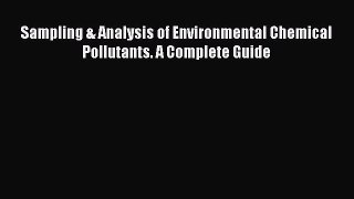 [Read Book] Sampling & Analysis of Environmental Chemical Pollutants. A Complete Guide  EBook