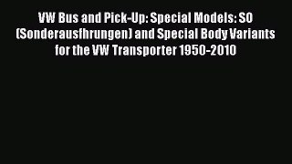 [Read Book] VW Bus and Pick-Up: Special Models: SO (Sonderausfhrungen) and Special Body Variants