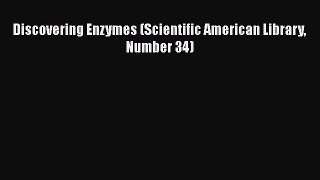 [Read Book] Discovering Enzymes (Scientific American Library Number 34)  EBook