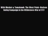 [Read book] With Musket & Tomahawk: The West Point–Hudson Valley Campaign in the Wilderness