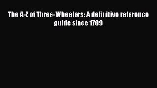 [Read Book] The A-Z of Three-Wheelers: A definitive reference guide since 1769  EBook