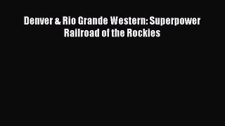 [Read Book] Denver & Rio Grande Western: Superpower Railroad of the Rockies  EBook