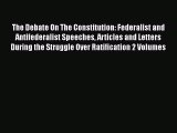 [Read book] The Debate On The Constitution: Federalist and Antifederalist Speeches Articles