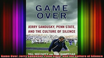 DOWNLOAD FREE Ebooks  Game Over Jerry Sandusky Penn State and the Culture of Silence Full Free