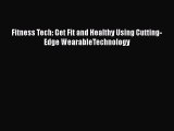 [Read Book] Fitness Tech: Get Fit and Healthy Using Cutting-Edge WearableTechnology  EBook