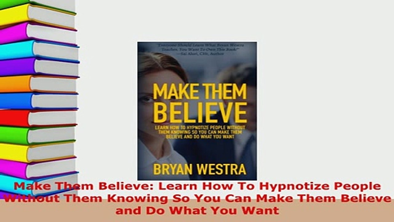PDF  Make Them Believe Learn How To Hypnotize People Without Them Knowing So You Can Make Them Download Full Ebook