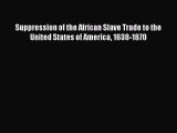 [Read book] Suppression of the African Slave Trade to the United States of America 1638-1870