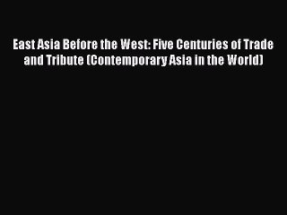 [Read book] East Asia Before the West: Five Centuries of Trade and Tribute (Contemporary Asia