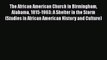 [Read book] The African American Church in Birmingham Alabama 1815-1963: A Shelter in the Storm
