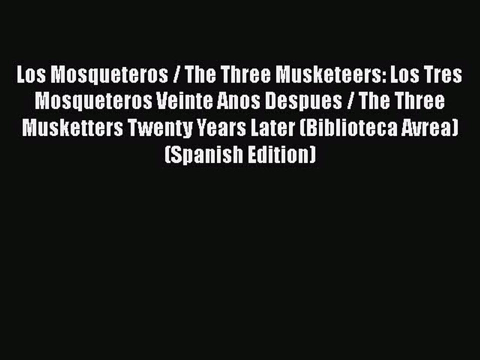 [PDF] Los Mosqueteros / The Three Musketeers: Los Tres Mosqueteros Veinte Anos Despues / The